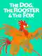 The Dog, The Rooster And The Fox