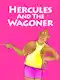 Hercules & The Wagoner