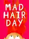Mad Hair Day