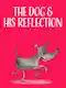 The Dog And His Reflection