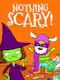 Nothing Scary!